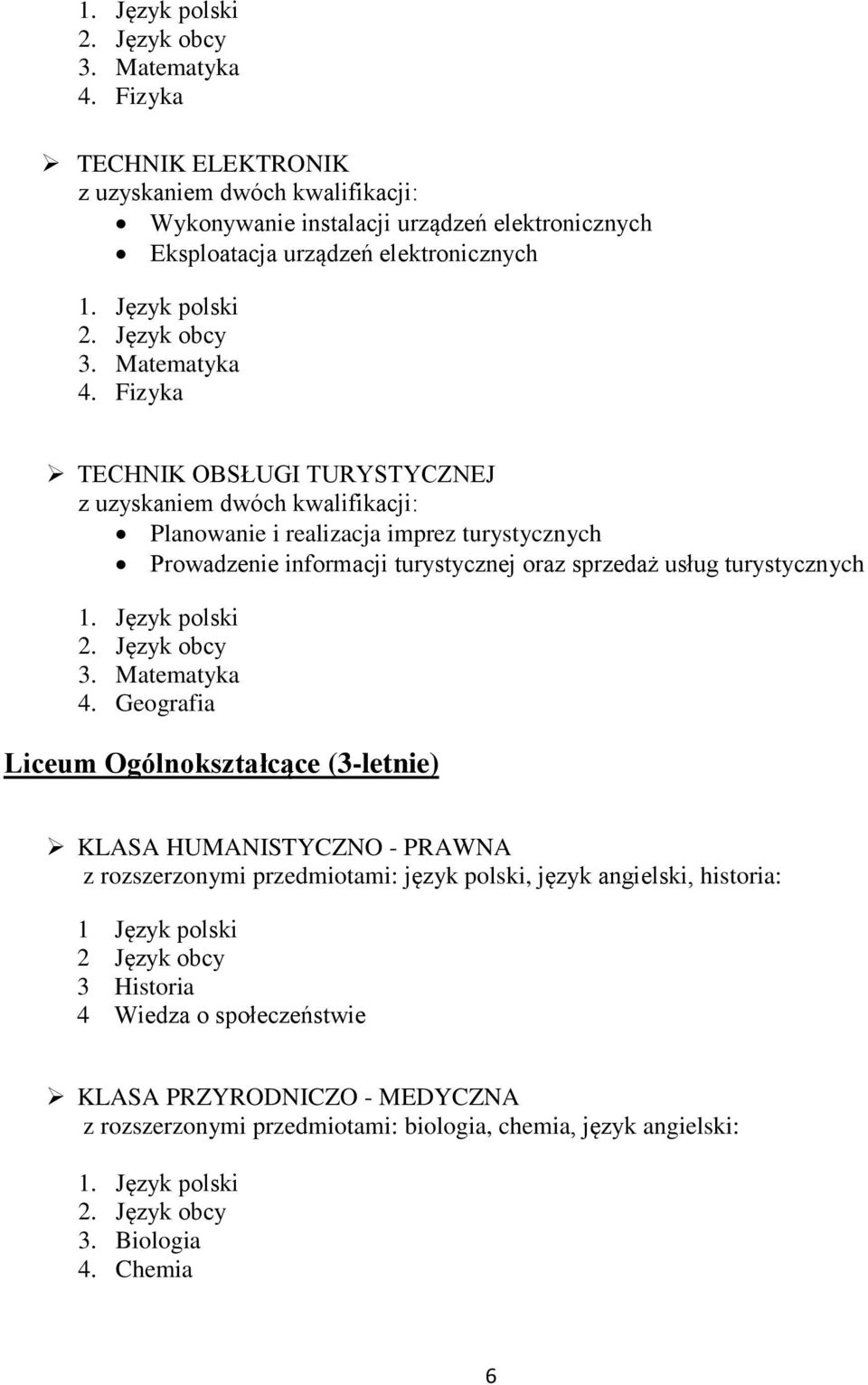 Fizyka TECHNIK OBSŁUGI TURYSTYCZNEJ z uzyskaniem dwóch kwalifikacji: Planowanie i realizacja imprez turystycznych Prowadzenie informacji turystycznej oraz sprzedaż usług turystycznych 1.