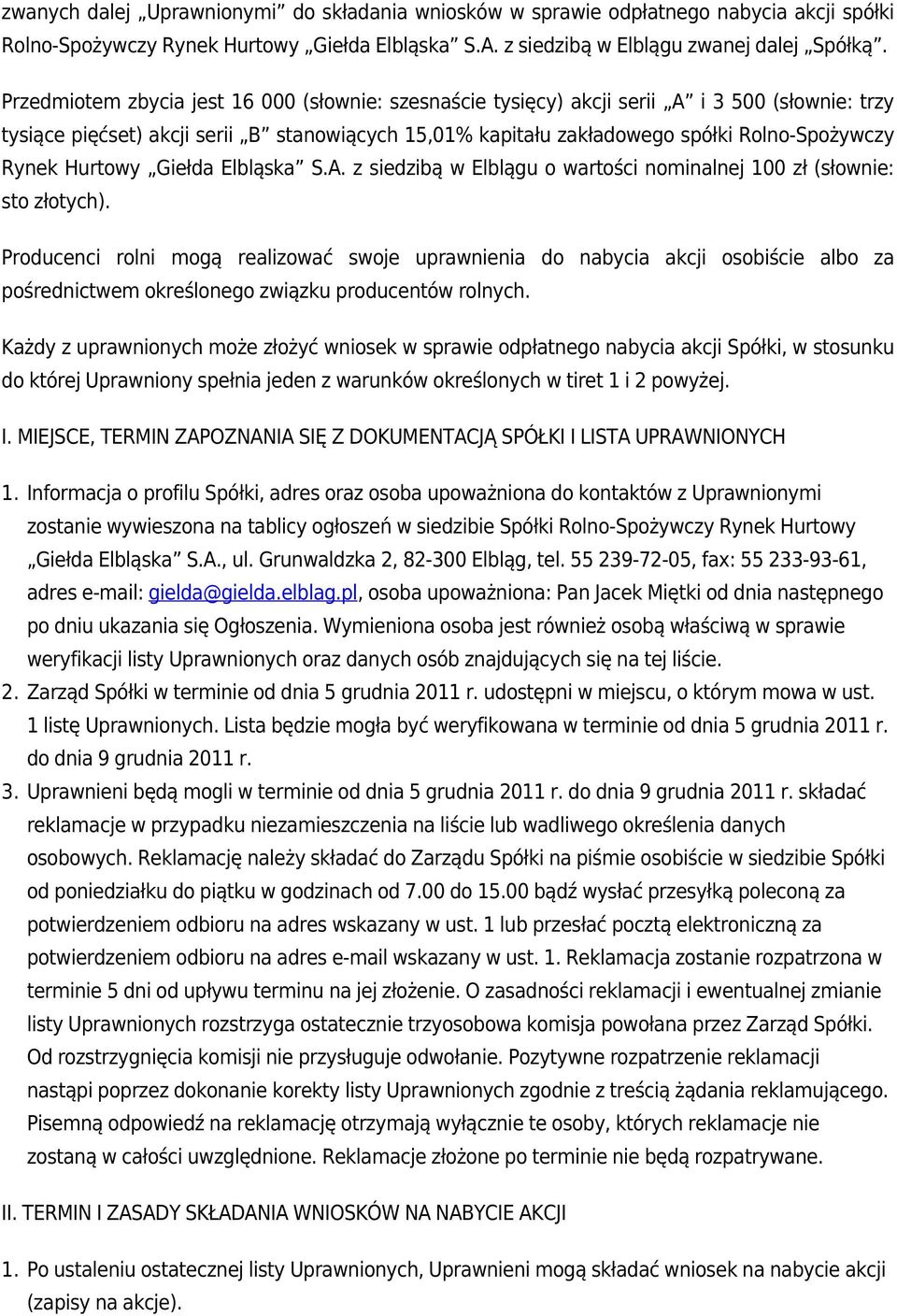 Hurtowy Giełda Elbląska S.A. z siedzibą w Elblągu o wartości nominalnej 100 zł (słownie: sto złotych).