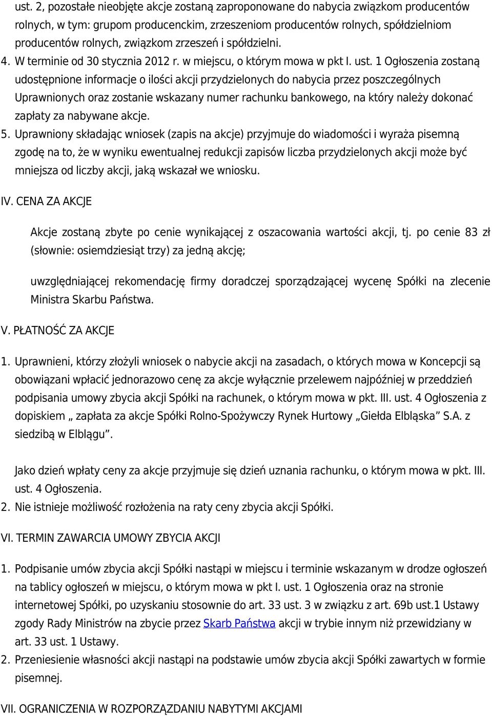 1 Ogłoszenia zostaną udostępnione informacje o ilości akcji przydzielonych do nabycia przez poszczególnych Uprawnionych oraz zostanie wskazany numer rachunku bankowego, na który należy dokonać