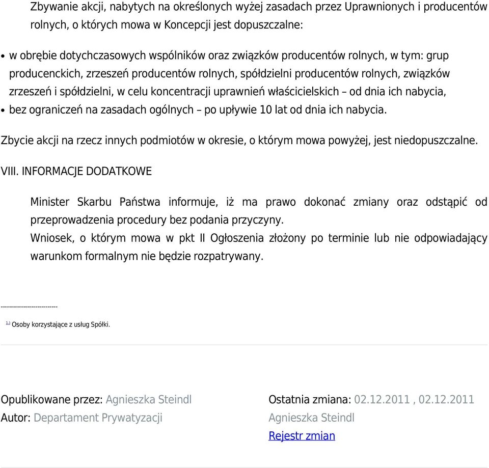 ich nabycia, bez ograniczeń na zasadach ogólnych po upływie 10 lat od dnia ich nabycia. Zbycie akcji na rzecz innych podmiotów w okresie, o którym mowa powyżej, jest niedopuszczalne. VIII.