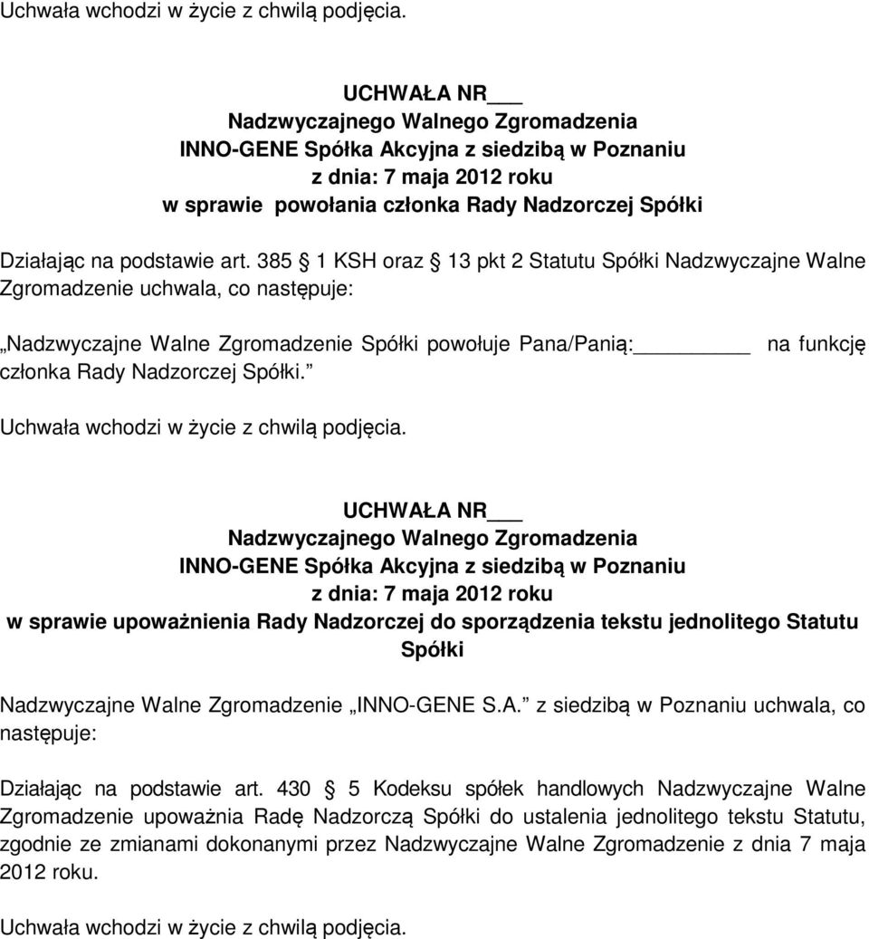 Nadzorczej Spółki. w sprawie upoważnienia Rady Nadzorczej do sporządzenia tekstu jednolitego Statutu Spółki Nadzwyczajne Walne Zgromadzenie INNO-GENE S.A.