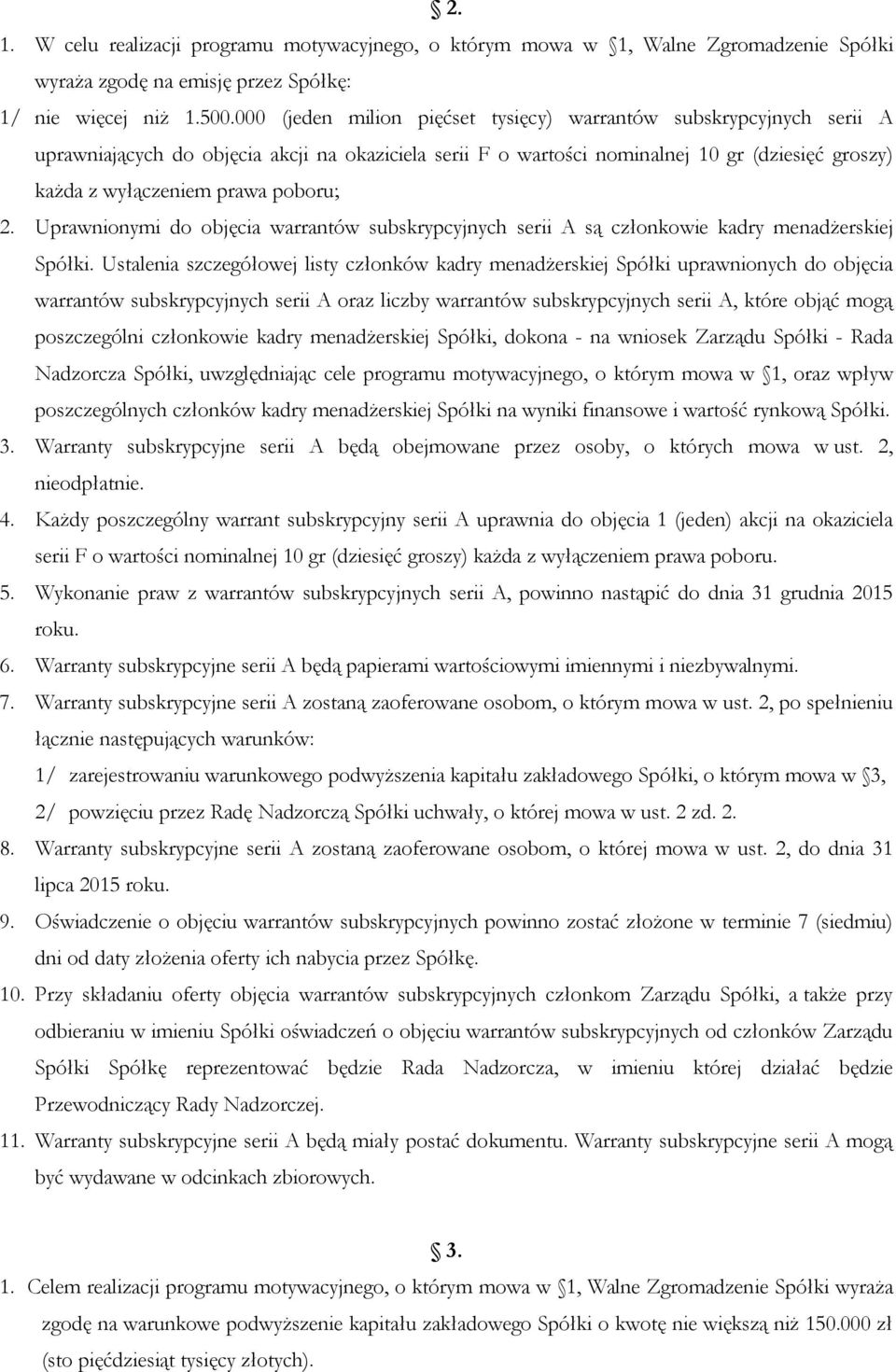 poboru; 2. Uprawnionymi do objęcia warrantów subskrypcyjnych serii A są członkowie kadry menadżerskiej Spółki.