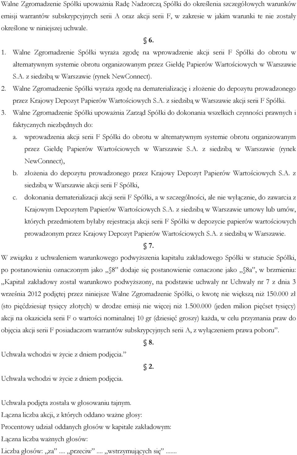 Walne Zgromadzenie Spółki wyraża zgodę na wprowadzenie akcji serii F Spółki do obrotu w alternatywnym systemie obrotu organizowanym przez Giełdę Papierów Wartościowych w Warszawie S.A.