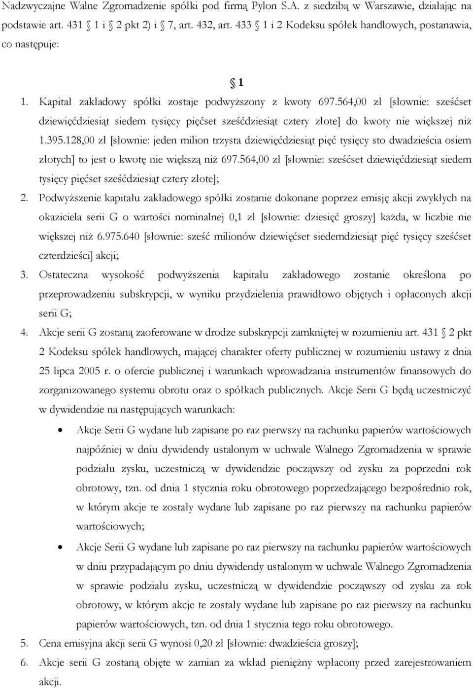 128,00 zł [słownie: jeden milion trzysta dziewięćdziesiąt pięć tysięcy sto dwadzieścia osiem złotych] to jest o kwotę nie większą niż 697.