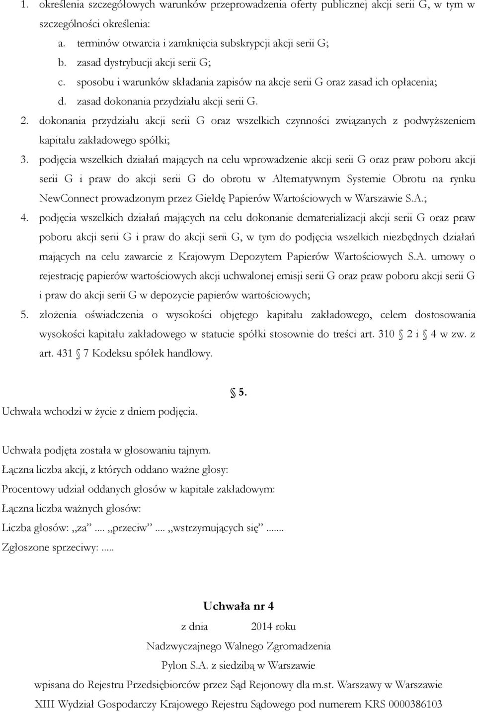 dokonania przydziału akcji serii G oraz wszelkich czynności związanych z podwyższeniem kapitału zakładowego spółki; 3.