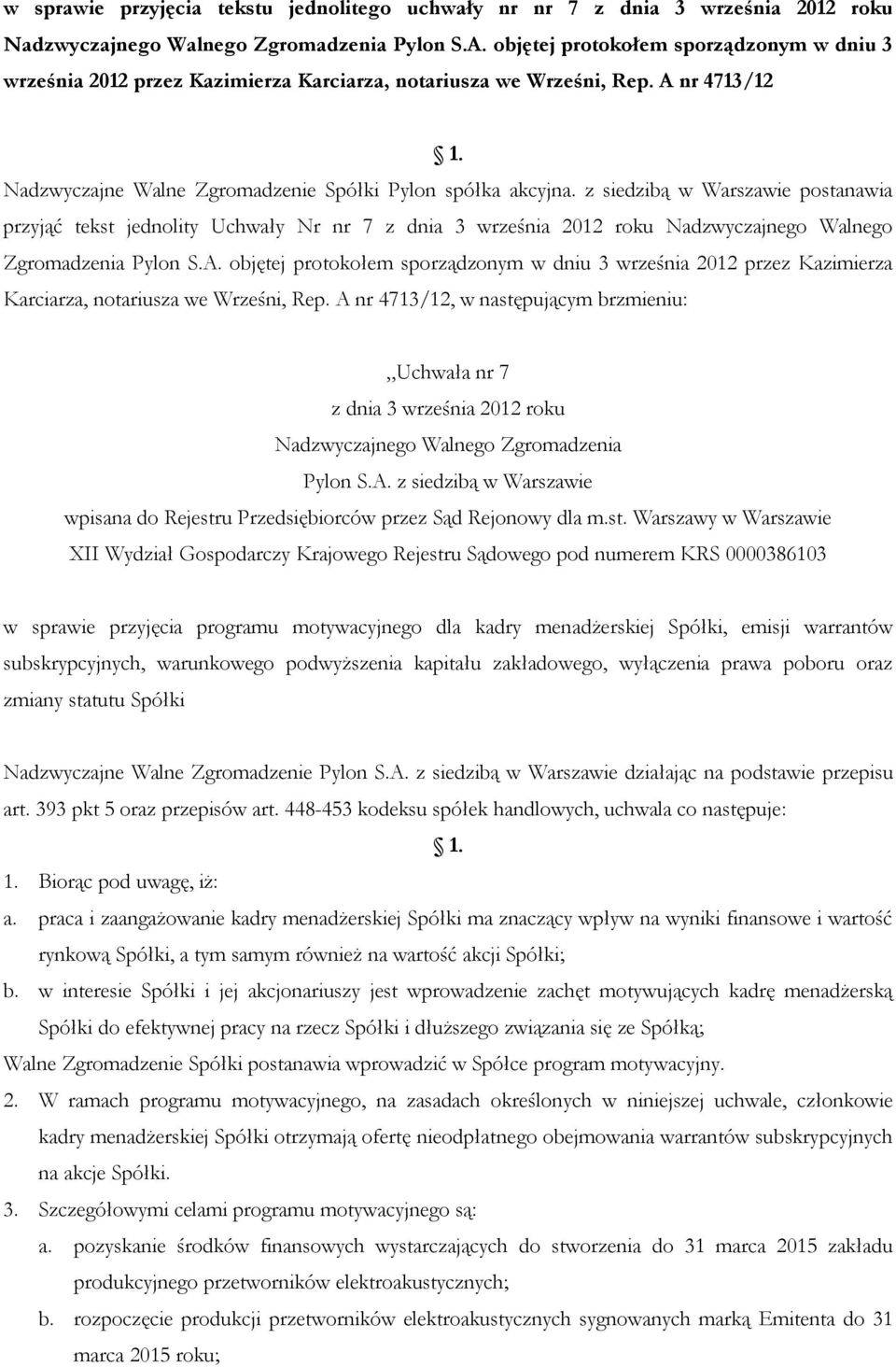 z siedzibą w Warszawie postanawia przyjąć tekst jednolity Uchwały Nr nr 7 z dnia 3 września 2012 roku Nadzwyczajnego Walnego Zgromadzenia Pylon S.A.