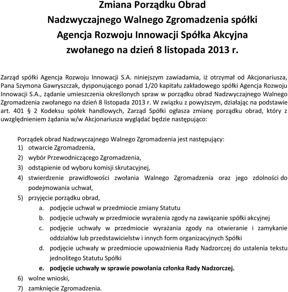 A., żądanie umieszczenia określonych spraw w porządku obrad Nadzwyczajnego Walnego Zgromadzenia zwołanego na dzień 8 listopada 2013 r. W związku z powyższym, działając na podstawie art.