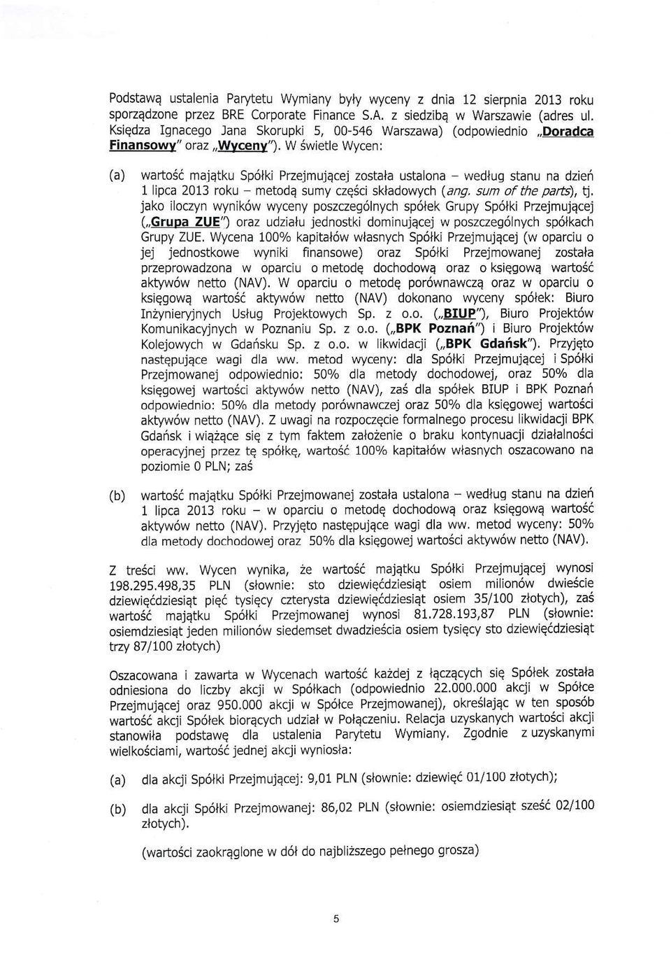 W Swietle Wyceni (a) waftosi majetku Sp6lki Przejmujacej zostala ustalona - wedlug stanu na dzief 1 ipca 2013 roku - metode sumy czqsci skladowych (ang. sun of the pafts), E.