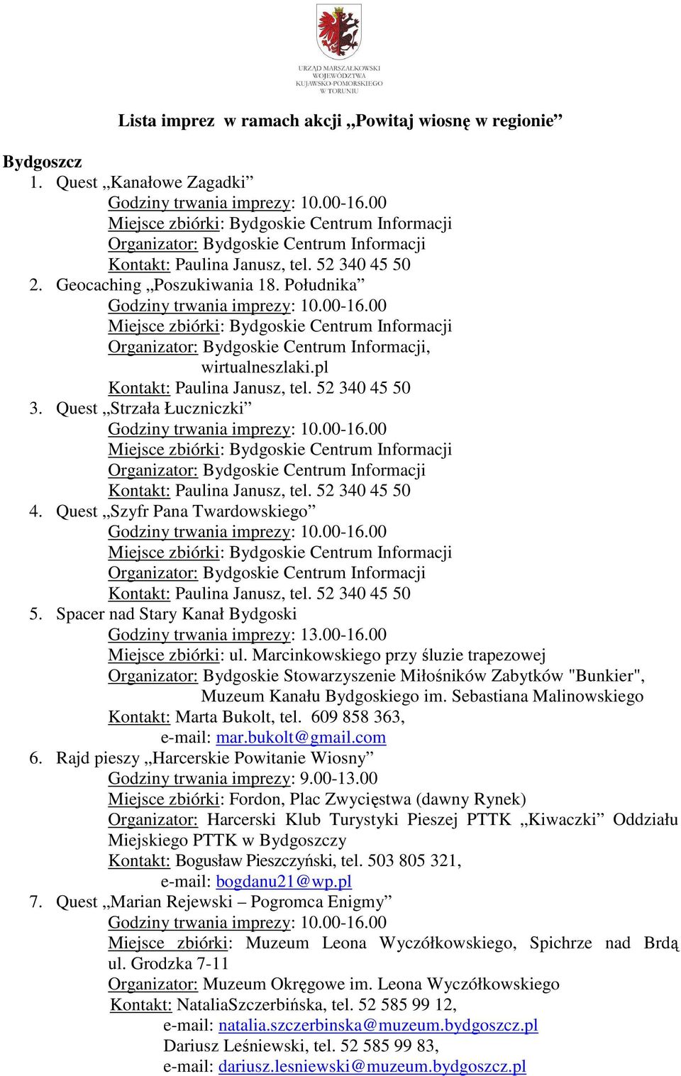 Marcinkowskiego przy śluzie trapezowej Organizator: Bydgoskie Stowarzyszenie Miłośników Zabytków "Bunkier", Muzeum Kanału Bydgoskiego im. Sebastiana Malinowskiego Kontakt: Marta Bukolt, tel.