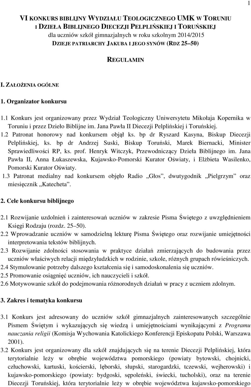 1 Konkurs jest organizowany przez Wydział Teologiczny Uniwersytetu Mikołaja Kopernika w Toruniu i przez Dzieło Biblijne im. Jana Pawła II Diecezji Pelplińskiej i Toruńskiej. 1.