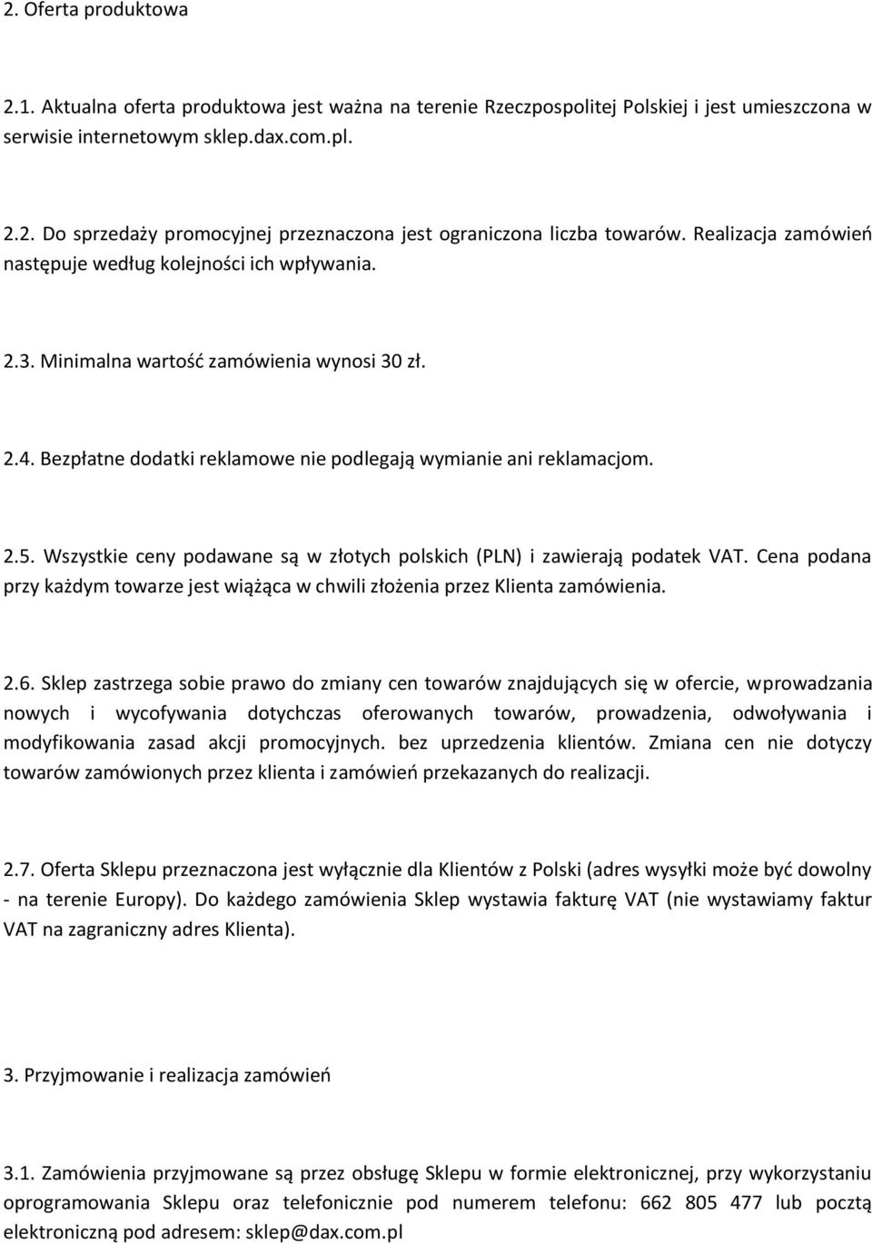 Wszystkie ceny podawane są w złotych polskich (PLN) i zawierają podatek VAT. Cena podana przy każdym towarze jest wiążąca w chwili złożenia przez Klienta zamówienia. 2.6.