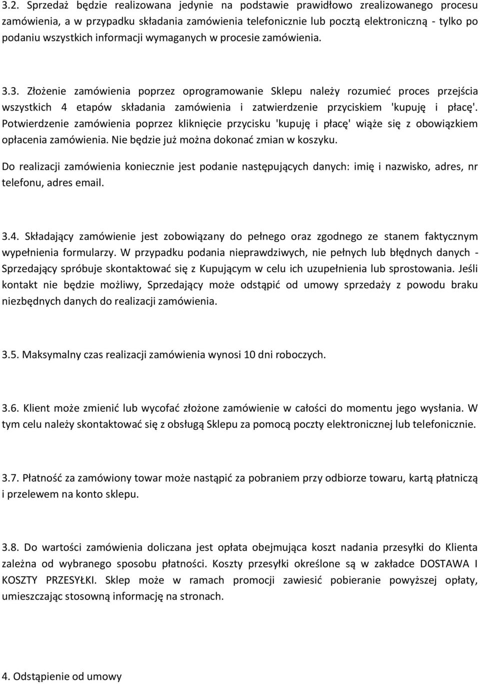 3. Złożenie zamówienia poprzez oprogramowanie Sklepu należy rozumieć proces przejścia wszystkich 4 etapów składania zamówienia i zatwierdzenie przyciskiem 'kupuję i płacę'.