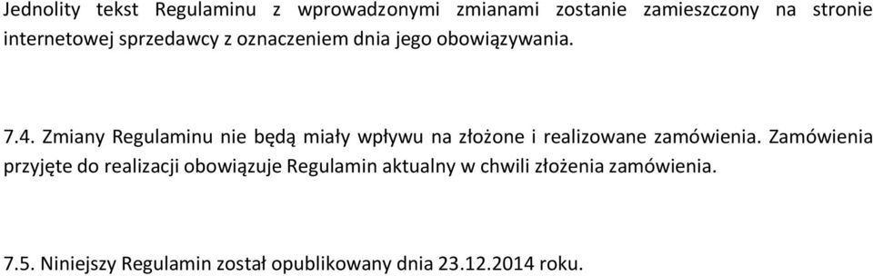 Zmiany Regulaminu nie będą miały wpływu na złożone i realizowane zamówienia.