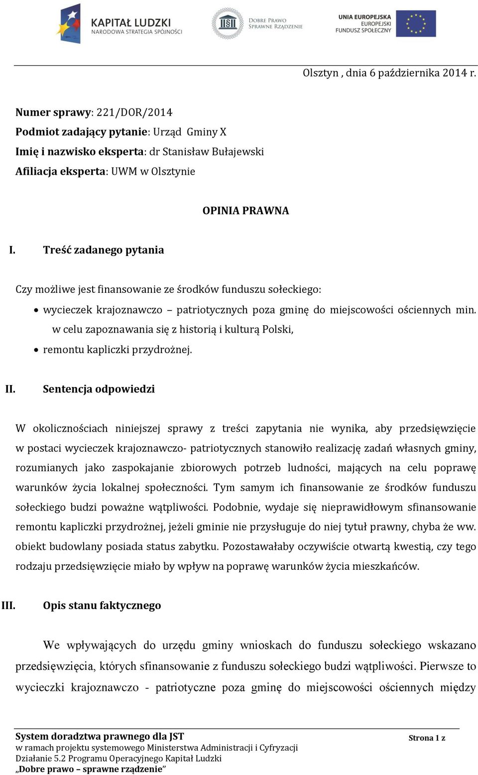 Treść zadanego pytania Czy możliwe jest finansowanie ze środków funduszu sołeckiego: wycieczek krajoznawczo patriotycznych poza gminę do miejscowości ościennych min.