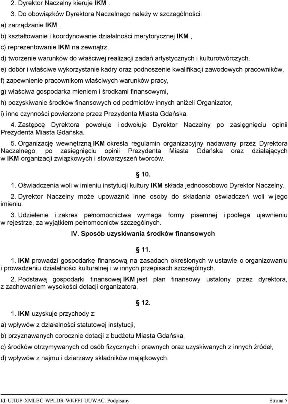 warunków do właściwej realizacji zadań artystycznych i kulturotwórczych, e) dobór i właściwe wykorzystanie kadry oraz podnoszenie kwalifikacji zawodowych pracowników, f) zapewnienie pracownikom