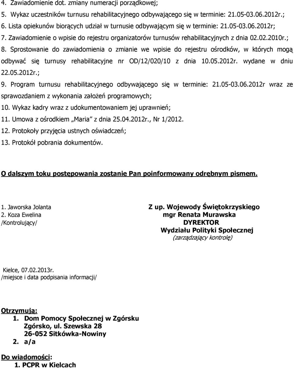 Sprostowanie do zawiadomienia o zmianie we wpisie do rejestru ośrodków, w których mogą odbywać się turnusy rehabilitacyjne nr OD/12/020/10 z dnia 10.05.2012r. wydane w dniu 22.05.2012r.; 9.