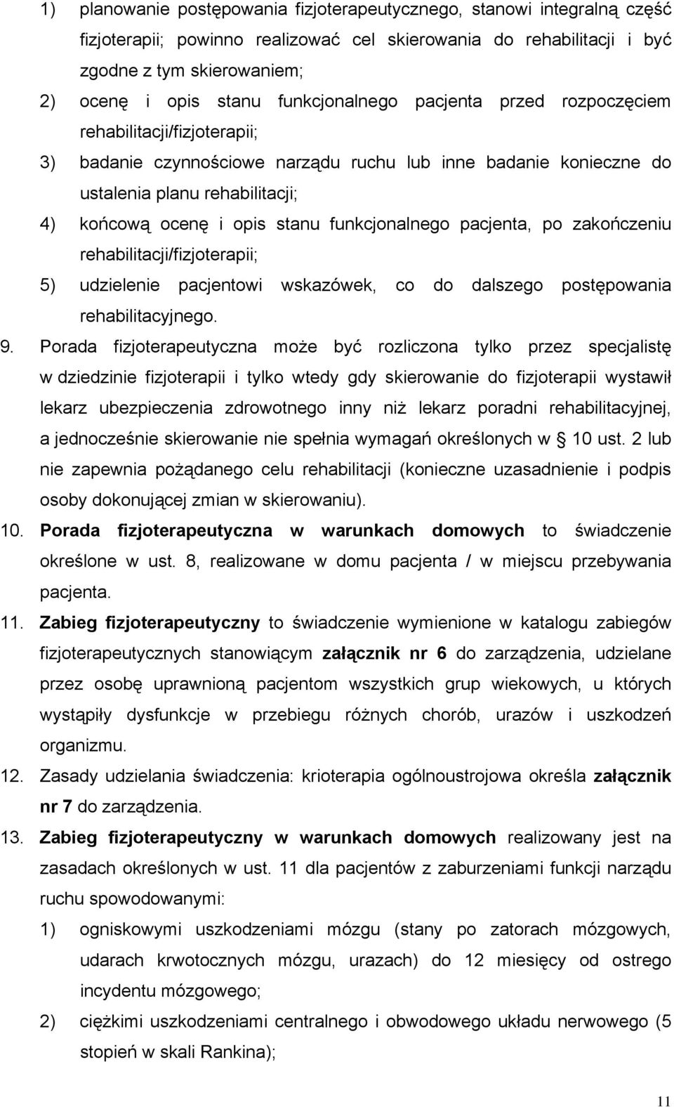 funkcjonalnego pacjenta, po zakończeniu rehabilitacji/fizjoterapii; 5) udzielenie pacjentowi wskazówek, co do dalszego postępowania rehabilitacyjnego. 9.