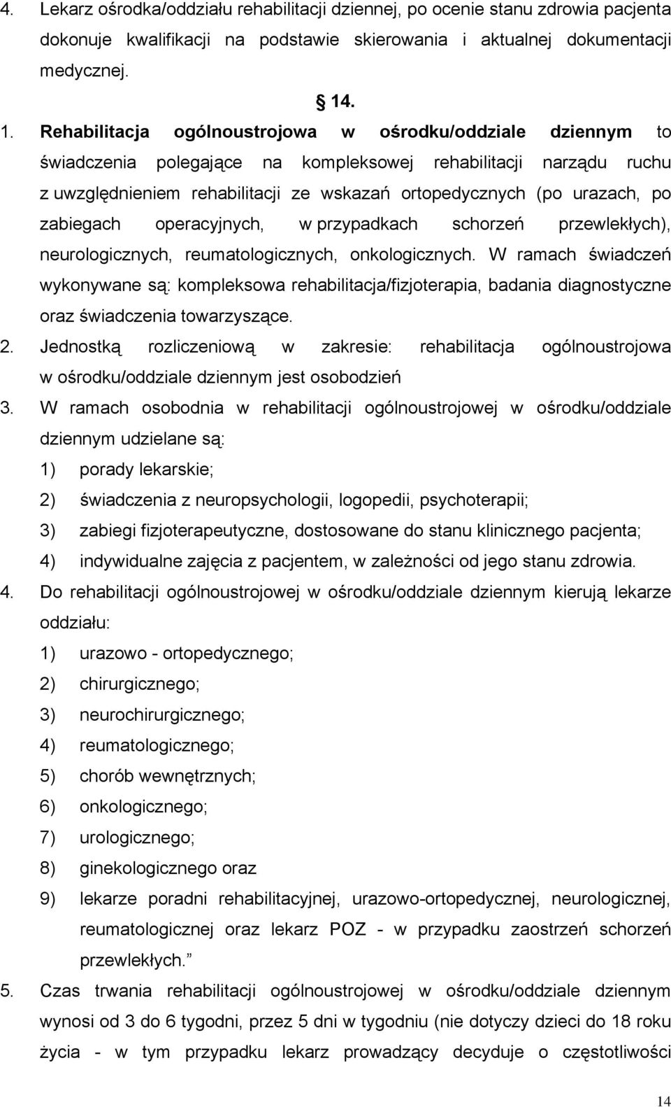 urazach, po zabiegach operacyjnych, w przypadkach schorzeń przewlekłych), neurologicznych, reumatologicznych, onkologicznych.