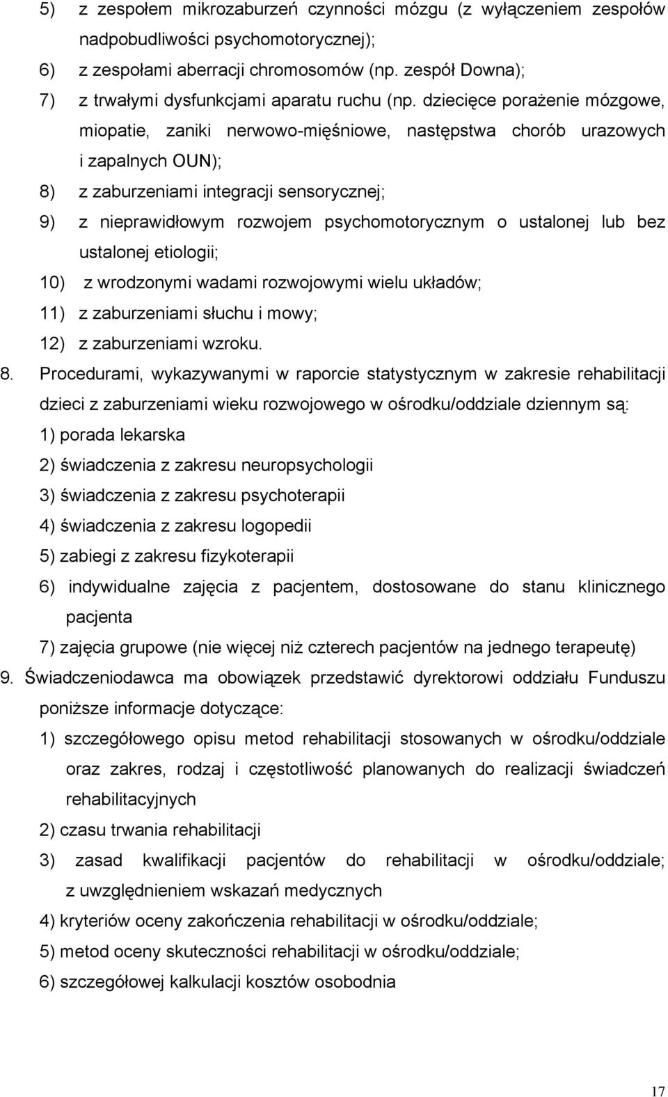 dziecięce porażenie mózgowe, miopatie, zaniki nerwowo-mięśniowe, następstwa chorób urazowych i zapalnych OUN); 8) z zaburzeniami integracji sensorycznej; 9) z nieprawidłowym rozwojem