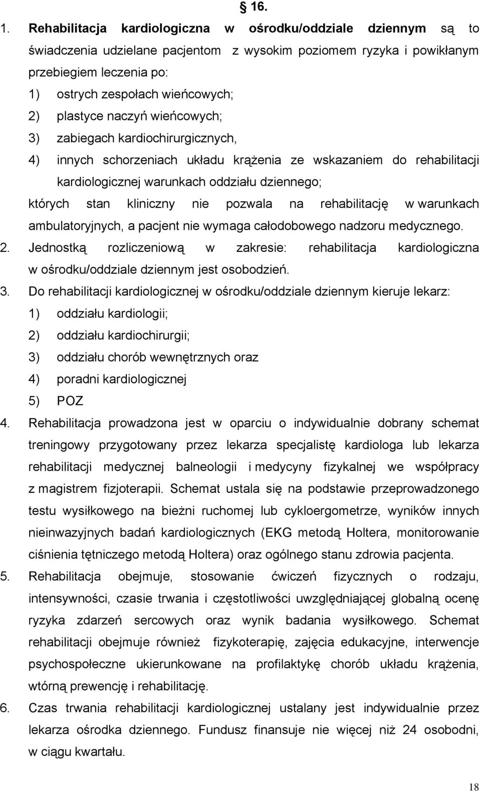 plastyce naczyń wieńcowych; 3) zabiegach kardiochirurgicznych, 4) innych schorzeniach układu krążenia ze wskazaniem do rehabilitacji kardiologicznej warunkach oddziału dziennego; których stan