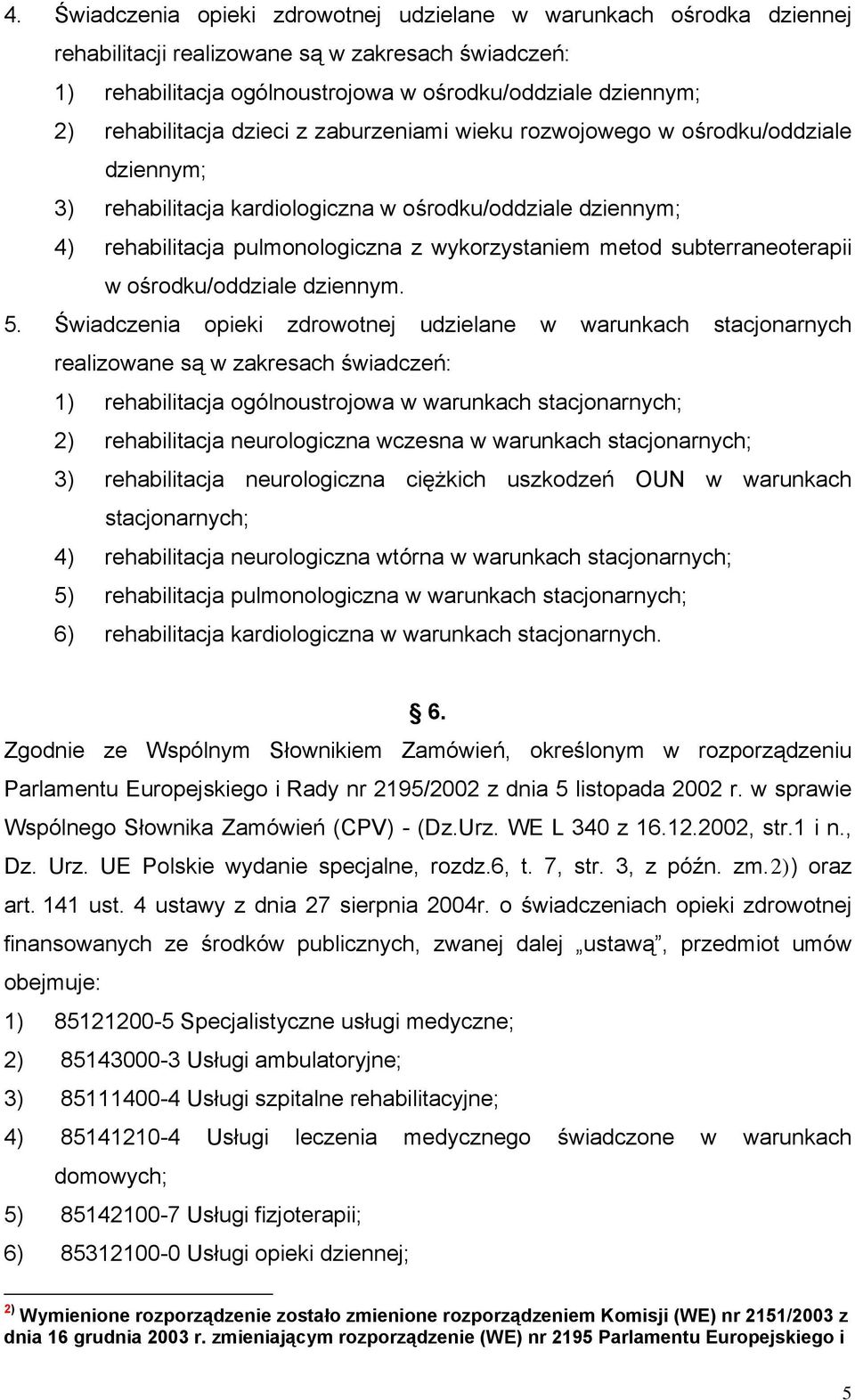 subterraneoterapii w ośrodku/oddziale dziennym. 5.