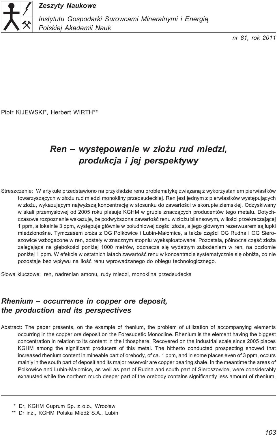 Ren jest jednym z pierwiastków wystêpuj¹cych w z³o u, wykazuj¹cym najwy sz¹ koncentracjê w stosunku do zawartoœci w skorupie ziemskiej.