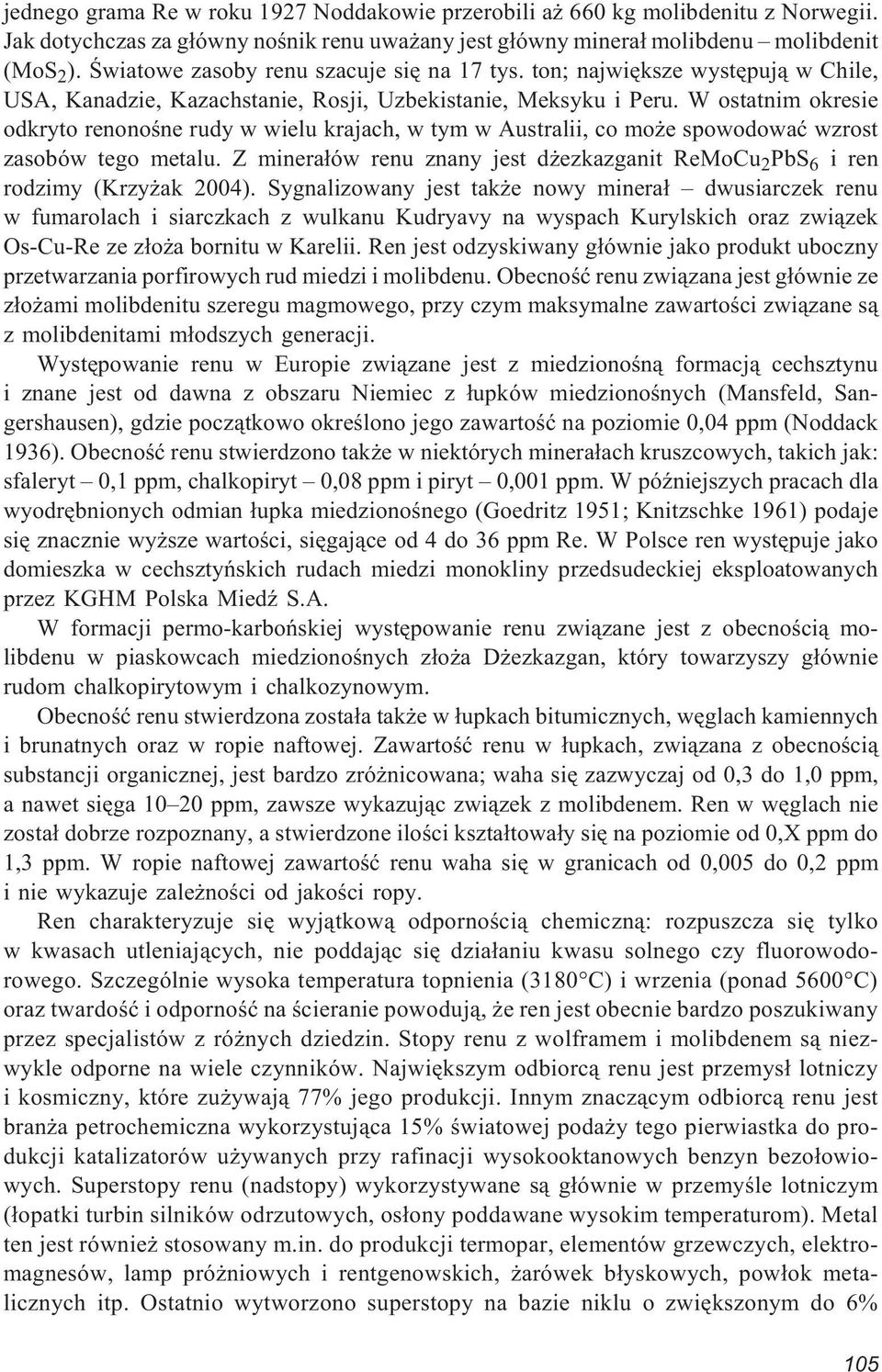 W ostatnim okresie odkryto renonoœne rudy w wielu krajach, w tym w Australii, co mo e spowodowaæ wzrost zasobów tego metalu.