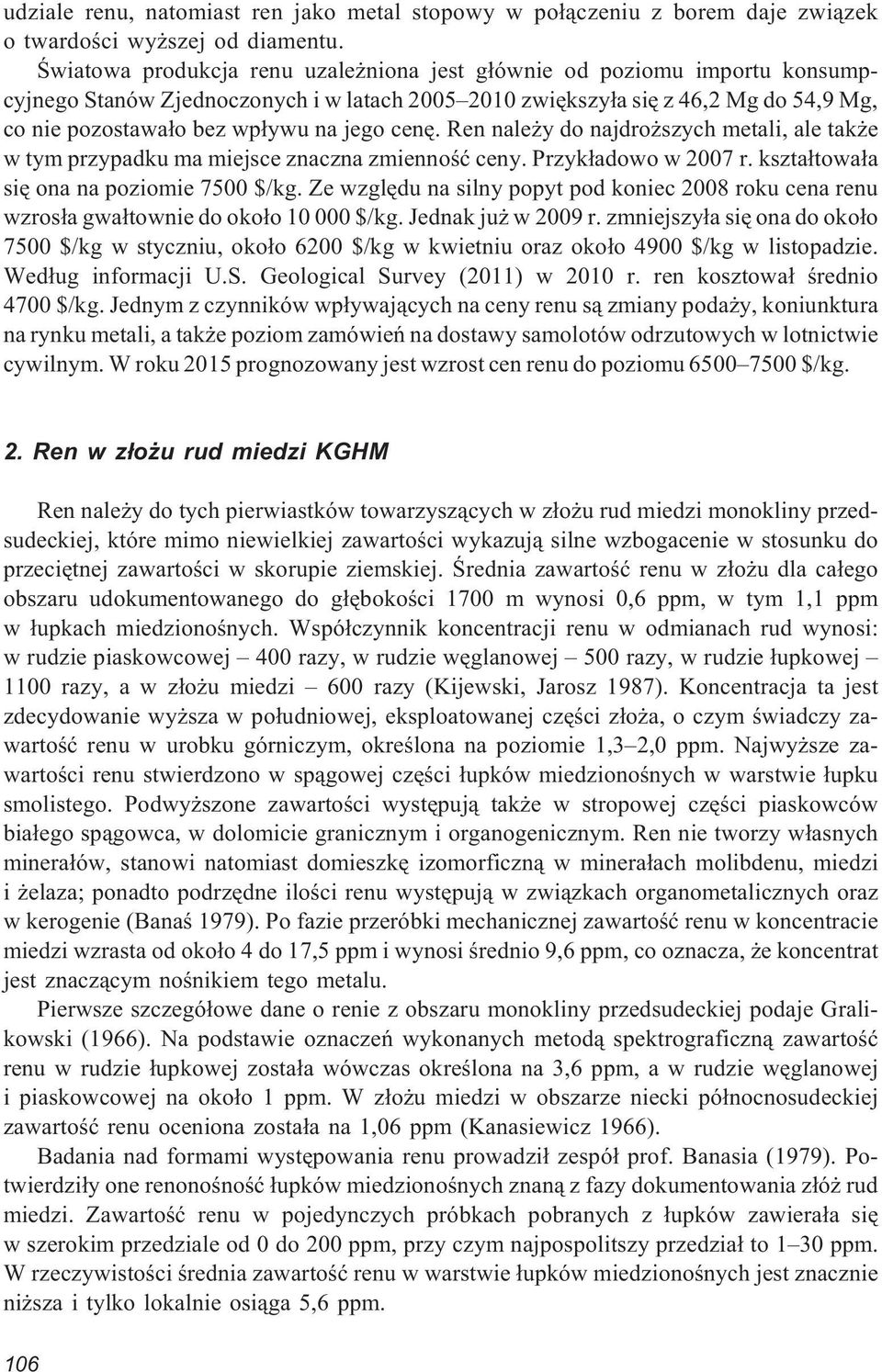 cenê. Ren nale y do najdro szych metali, ale tak e w tym przypadku ma miejsce znaczna zmiennoœæ ceny. Przyk³adowo w 2007 r. kszta³towa³a siê ona na poziomie 7500 $/kg.