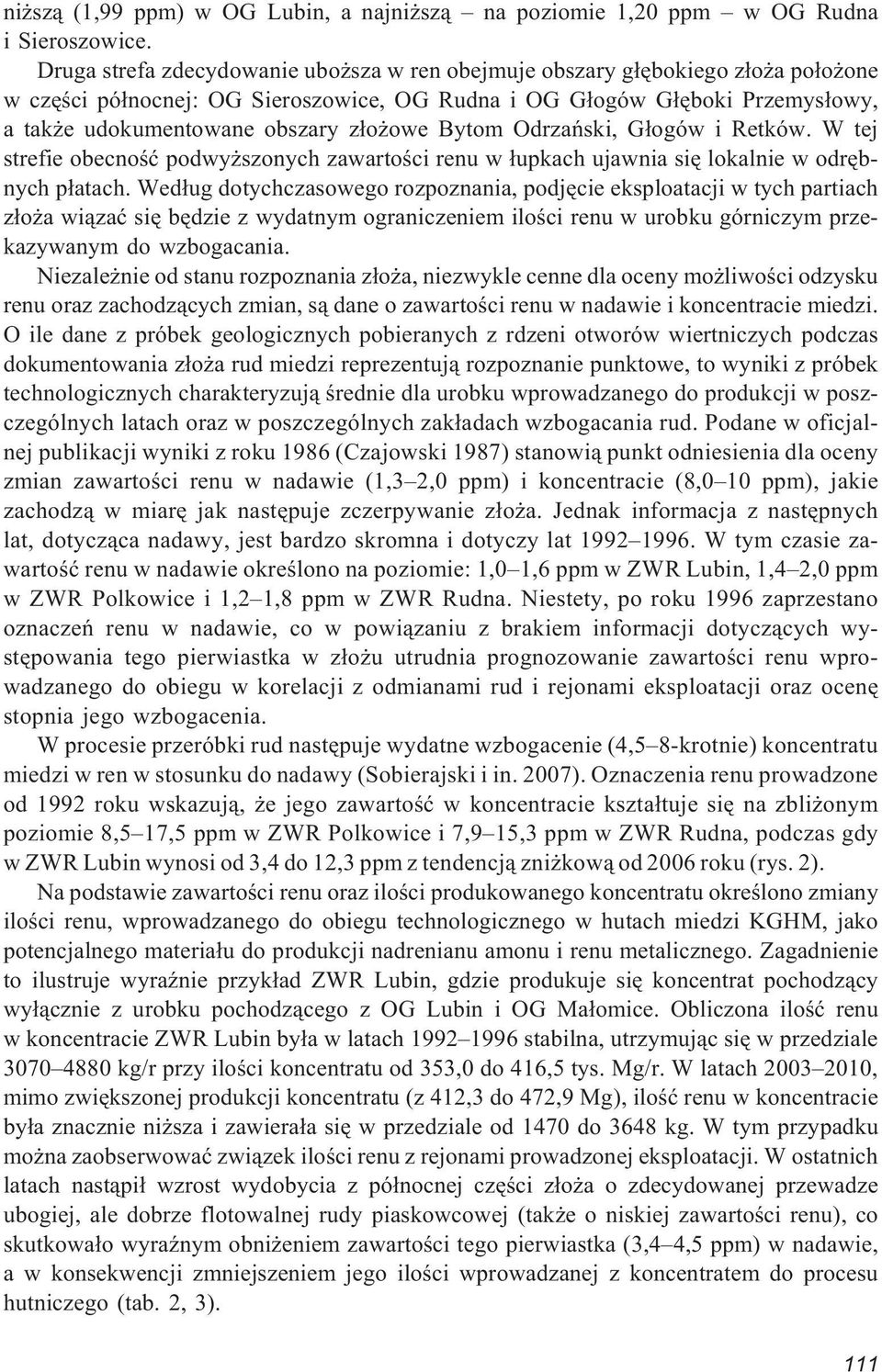 owe Bytom Odrzañski, G³ogów i Retków. W tej strefie obecnoœæ podwy szonych zawartoœci renu w ³upkach ujawnia siê lokalnie w odrêbnych p³atach.