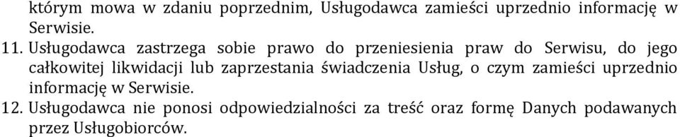 likwidacji lub zaprzestania świadczenia Usług, o czym zamieści uprzednio informację w Serwisie.
