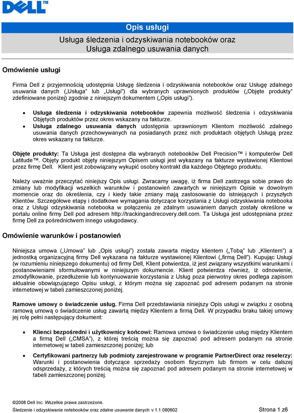 Usługa śledzenia i odzyskiwania notebooków zapewnia możliwość śledzenia i odzyskiwania Objętych produktów przez okres wskazany na fakturze.
