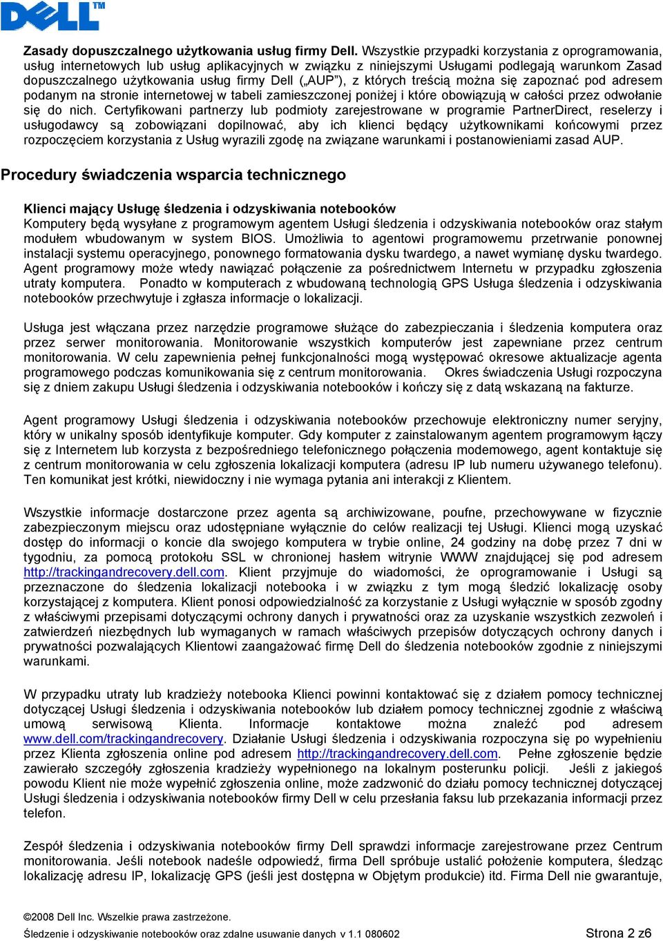 AUP ), z których treścią można się zapoznać pod adresem podanym na stronie internetowej w tabeli zamieszczonej poniżej i które obowiązują w całości przez odwołanie się do nich.