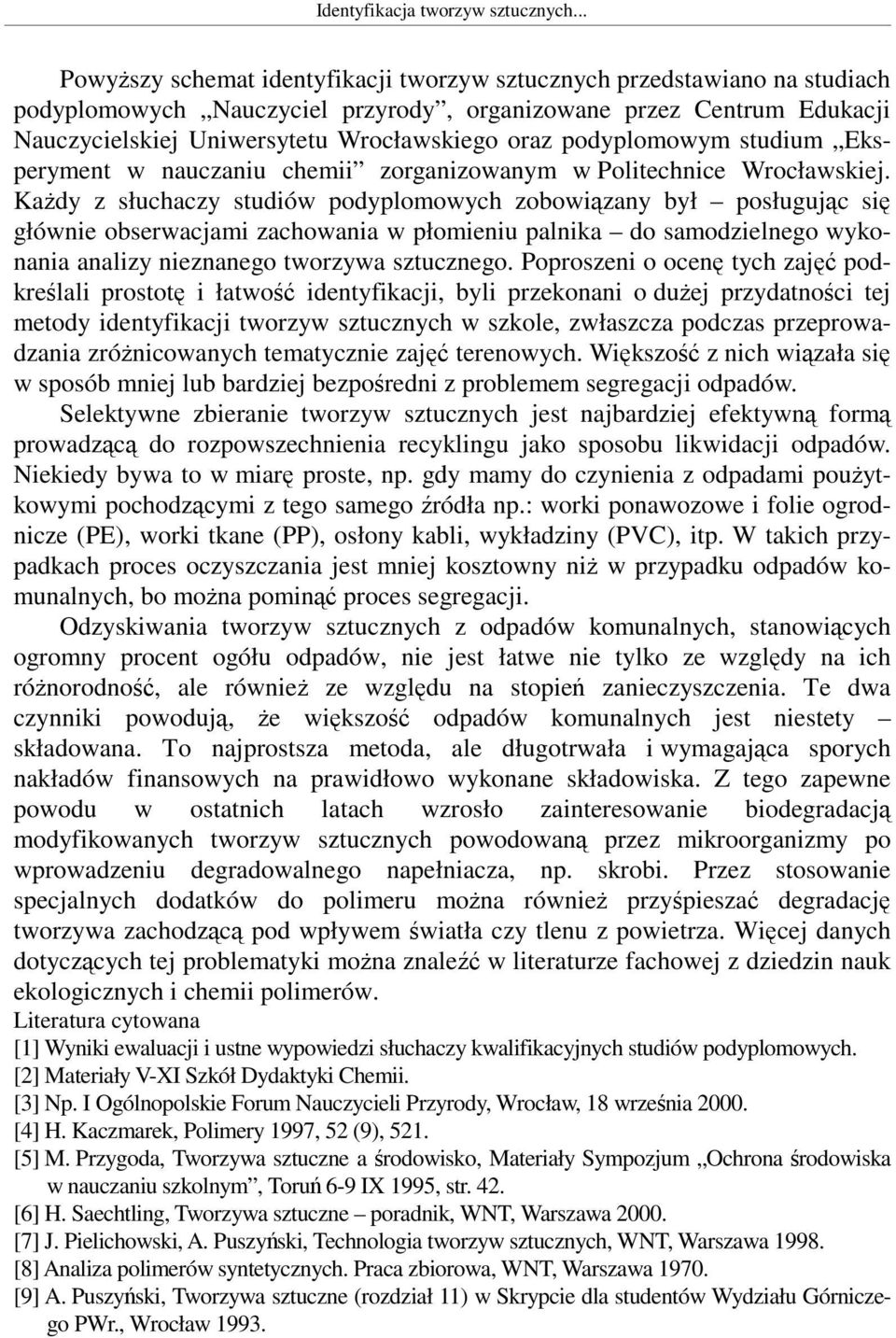 podyplomowym studium Eksperyment w nauczaniu chemii zorganizowanym w Politechnice Wrocławskiej.