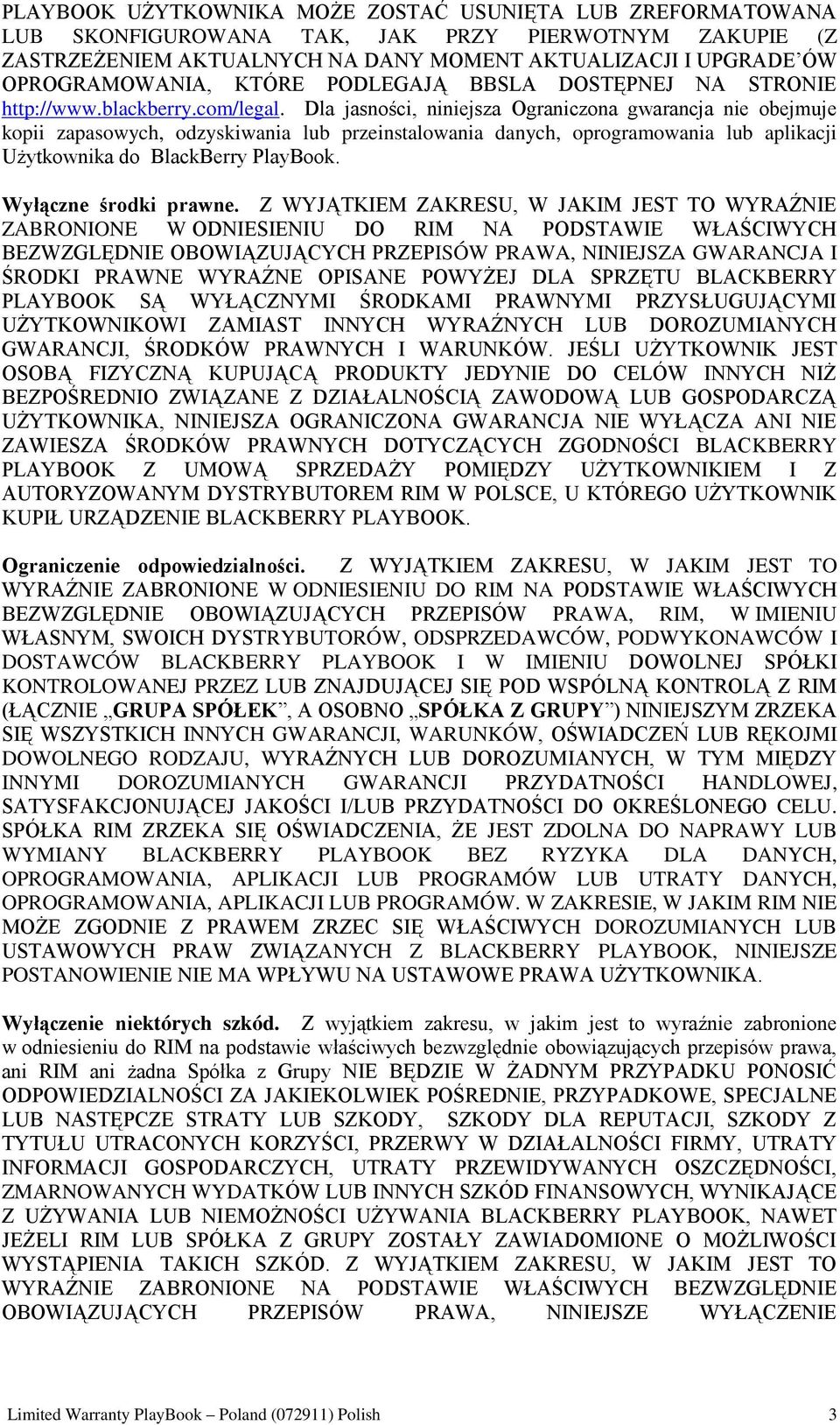 Dla jasności, niniejsza Ograniczona gwarancja nie obejmuje kopii zapasowych, odzyskiwania lub przeinstalowania danych, oprogramowania lub aplikacji Użytkownika do BlackBerry PlayBook.