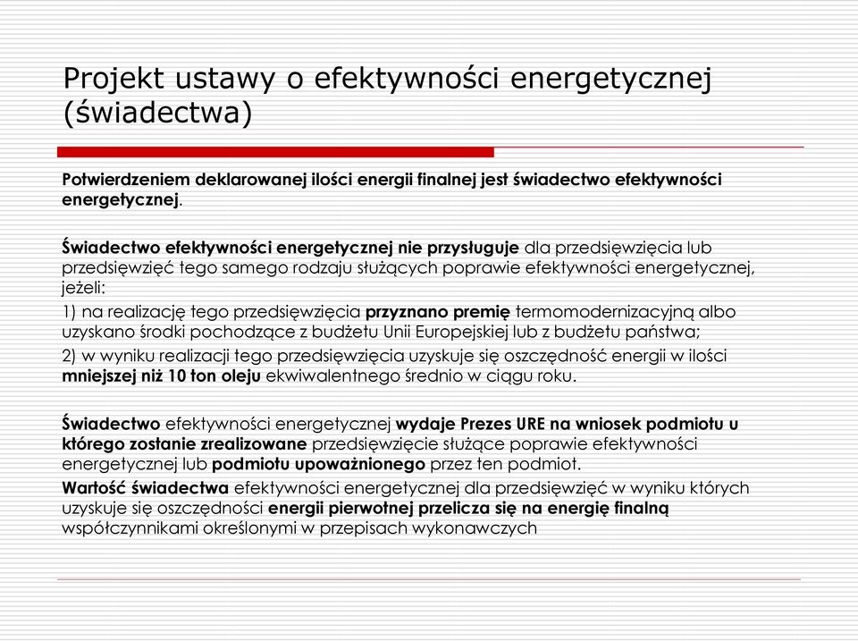 przedsięwzięcia przyznano premię termomodernizacyjną albo uzyskano środki pochodzące z budżetu Unii Europejskiej lub z budżetu państwa; 2) w wyniku realizacji tego przedsięwzięcia uzyskuje się