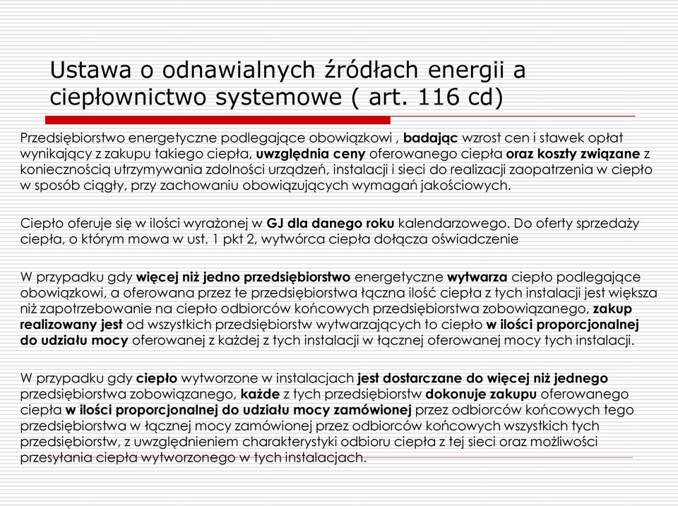 koniecznością utrzymywania zdolności urządzeń, instalacji i sieci do realizacji zaopatrzenia w ciepło w sposób ciągły, przy zachowaniu obowiązujących wymagań jakościowych.