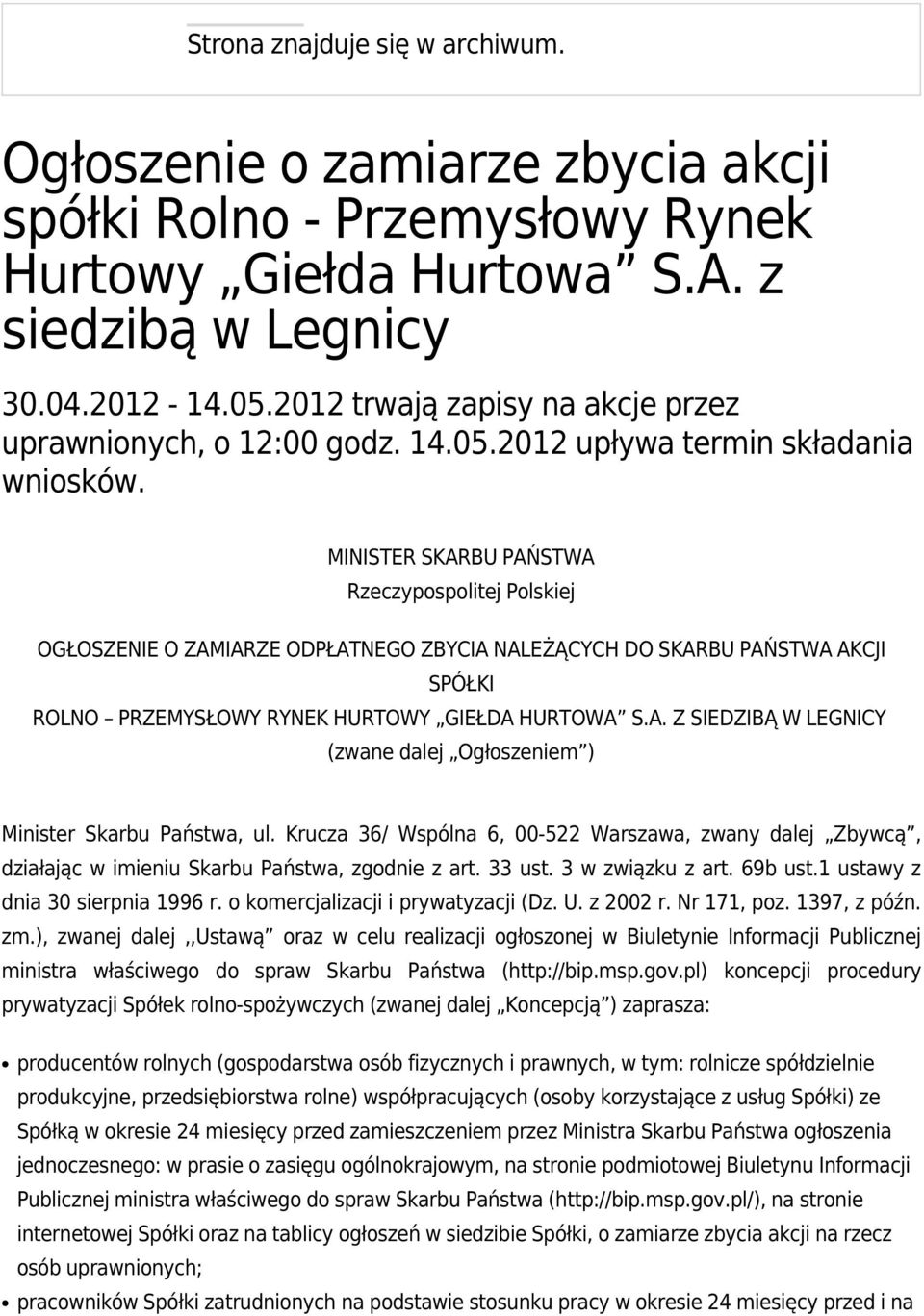 MINISTER SKARBU PAŃSTWA Rzeczypospolitej Polskiej OGŁOSZENIE O ZAMIARZE ODPŁATNEGO ZBYCIA NALEŻĄCYCH DO SKARBU PAŃSTWA AKCJI SPÓŁKI ROLNO PRZEMYSŁOWY RYNEK HURTOWY GIEŁDA HURTOWA S.A. Z SIEDZIBĄ W LEGNICY (zwane dalej Ogłoszeniem ) Minister Skarbu Państwa, ul.