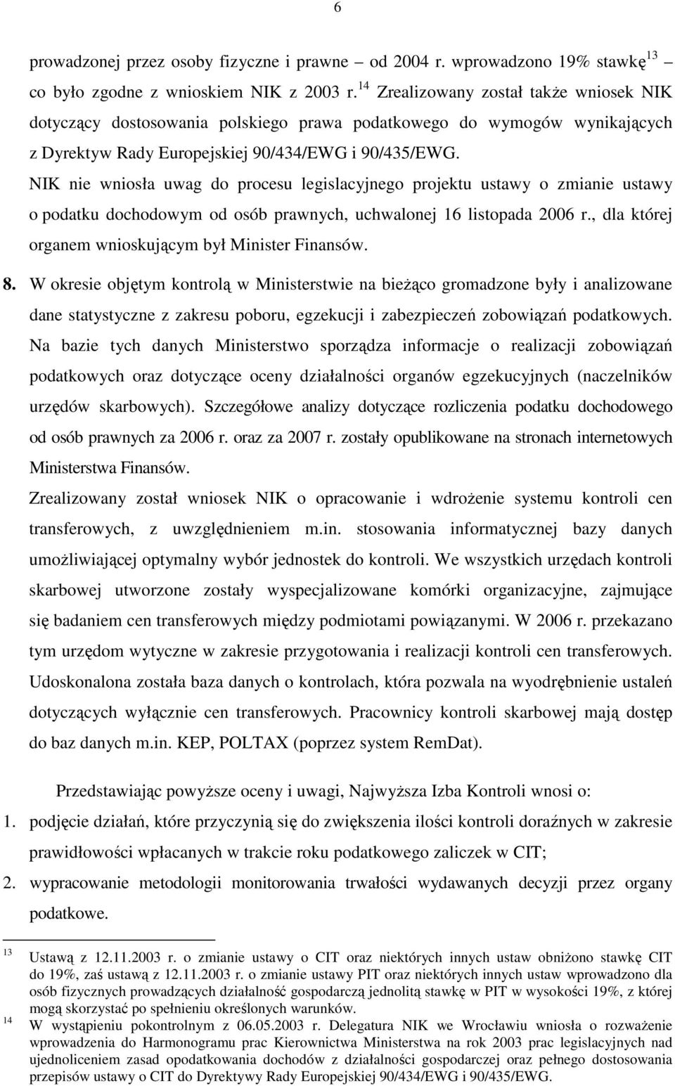 NIK nie wniosła uwag do procesu legislacyjnego projektu ustawy o zmianie ustawy o podatku dochodowym od osób prawnych, uchwalonej 16 listopada 2006 r.