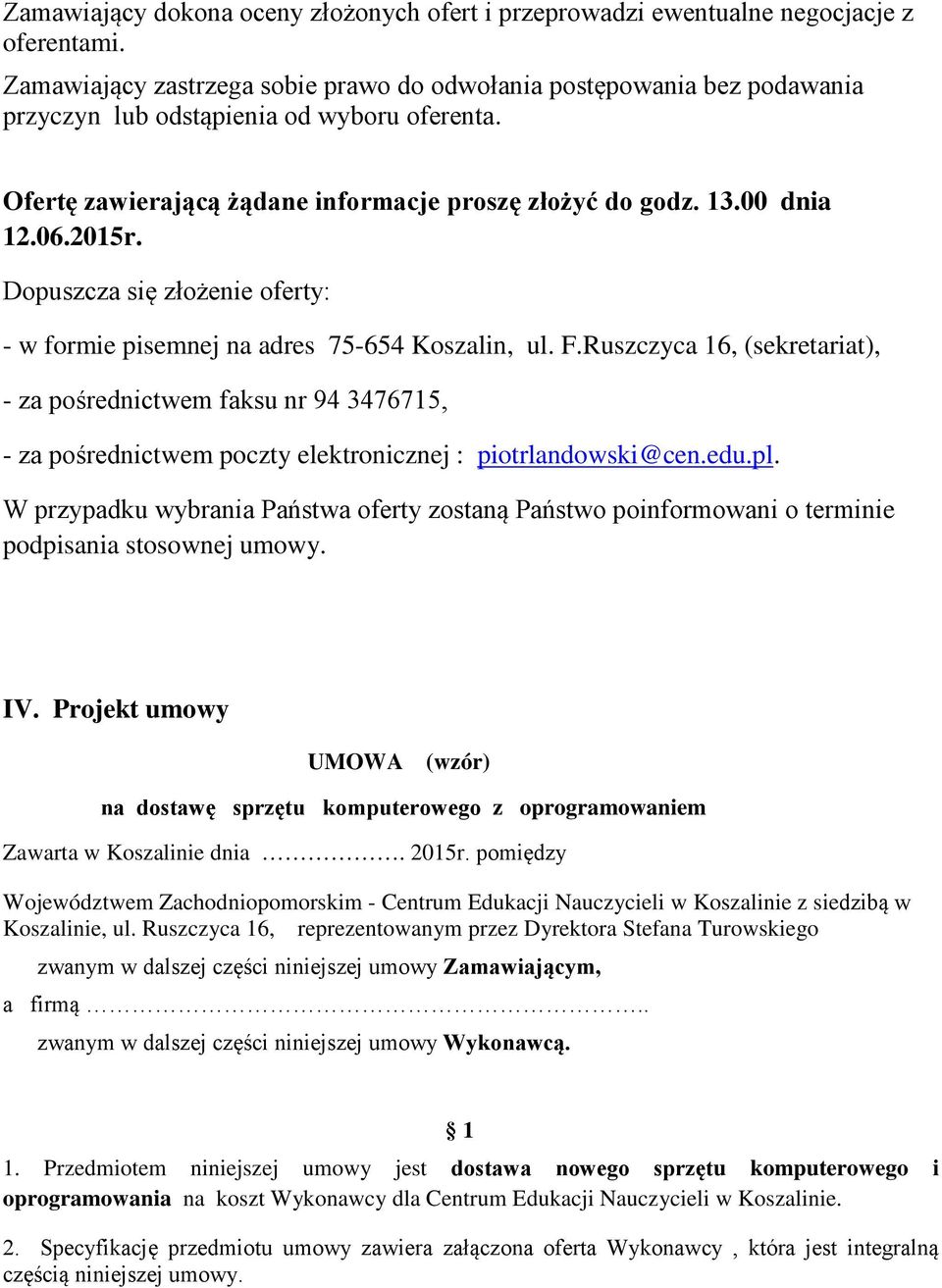 2015r. Dopuszcza się złożenie oferty: - w formie pisemnej na adres 75-654 Koszalin, ul. F.