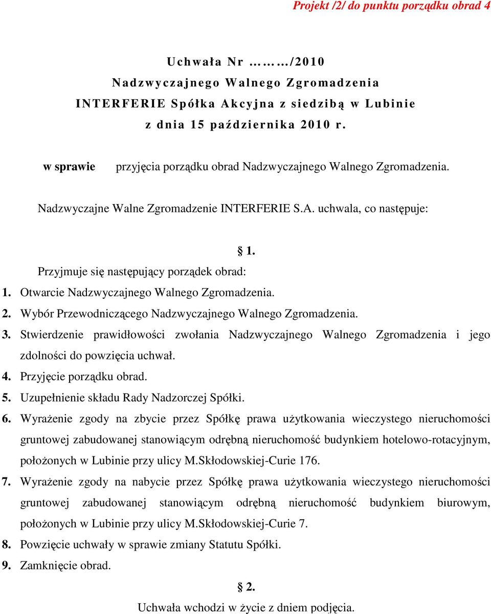 Stwierdzenie prawidłowości zwołania Nadzwyczajnego Walnego Zgromadzenia i jego zdolności do powzięcia uchwał. 4. Przyjęcie porządku obrad. 5. Uzupełnienie składu Rady Nadzorczej Spółki. 6.