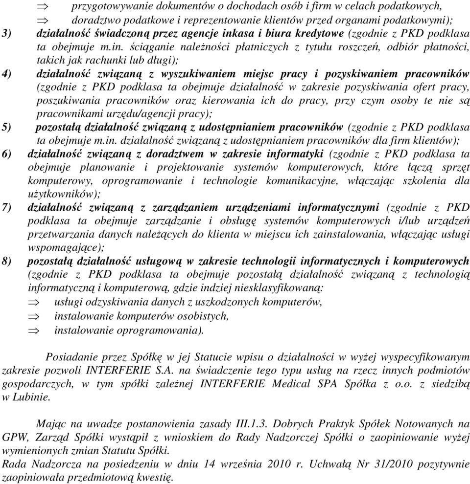 ściąganie naleŝności płatniczych z tytułu roszczeń, odbiór płatności, takich jak rachunki lub długi); 4) działalność związaną z wyszukiwaniem miejsc pracy i pozyskiwaniem pracowników (zgodnie z PKD