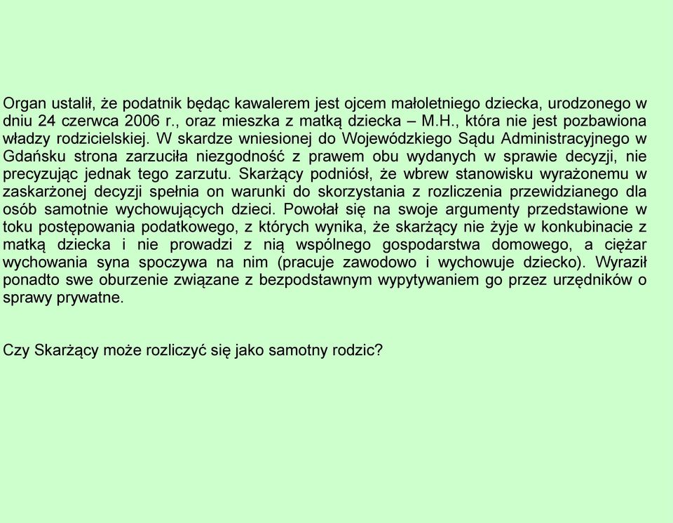 Skarżący podniósł, że wbrew stanowisku wyrażonemu w zaskarżonej decyzji spełnia on warunki do skorzystania z rozliczenia przewidzianego dla osób samotnie wychowujących dzieci.