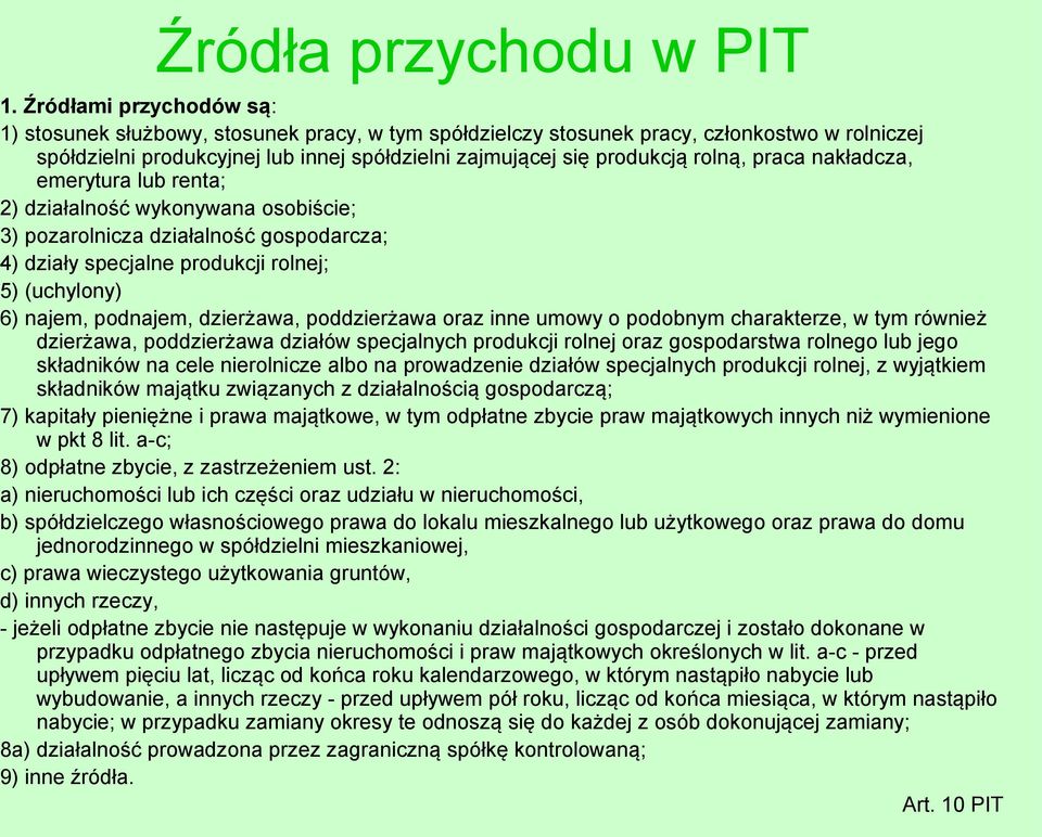 praca nakładcza, emerytura lub renta; 2) działalność wykonywana osobiście; 3) pozarolnicza działalność gospodarcza; 4) działy specjalne produkcji rolnej; 5) (uchylony) 6) najem, podnajem, dzierżawa,