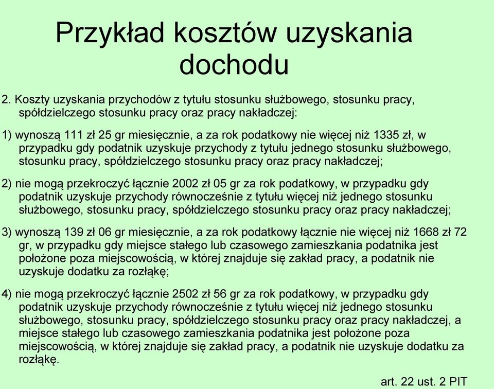 1335 zł, w przypadku gdy podatnik uzyskuje przychody z tytułu jednego stosunku służbowego, stosunku pracy, spółdzielczego stosunku pracy oraz pracy nakładczej; 2) nie mogą przekroczyć łącznie 2002 zł
