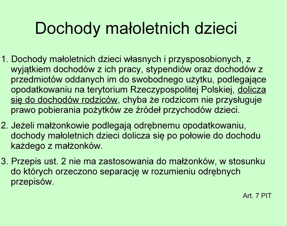 podlegające opodatkowaniu na terytorium Rzeczypospolitej Polskiej, dolicza się do dochodów rodziców, chyba że rodzicom nie przysługuje prawo pobierania pożytków ze