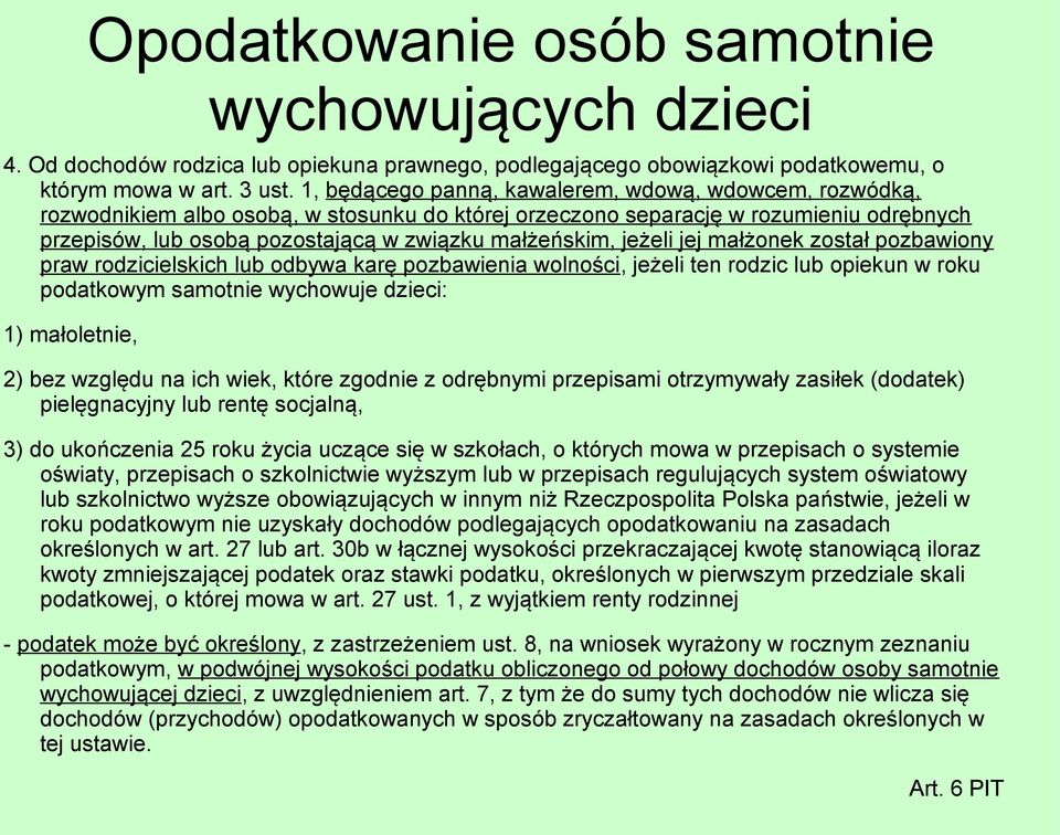 jeżeli jej małżonek został pozbawiony praw rodzicielskich lub odbywa karę pozbawienia wolności, jeżeli ten rodzic lub opiekun w roku podatkowym samotnie wychowuje dzieci: 1) małoletnie, 2) bez
