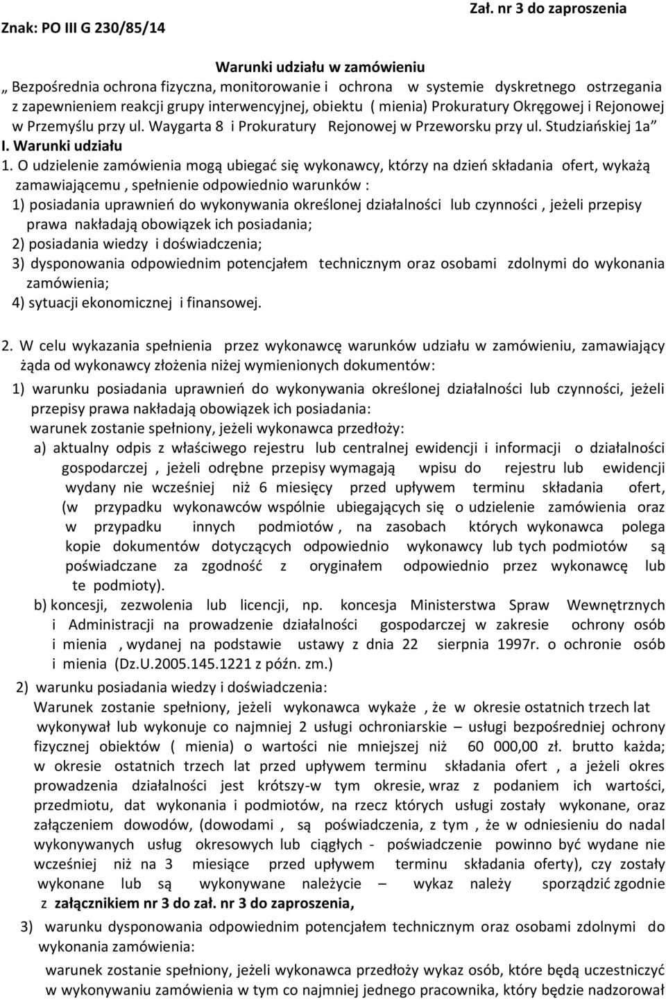 mienia) Prokuratury Okręgowej i Rejonowej w Przemyślu przy ul. Waygarta 8 i Prokuratury Rejonowej w Przeworsku przy ul. Studziańskiej 1a I. Warunki udziału 1.