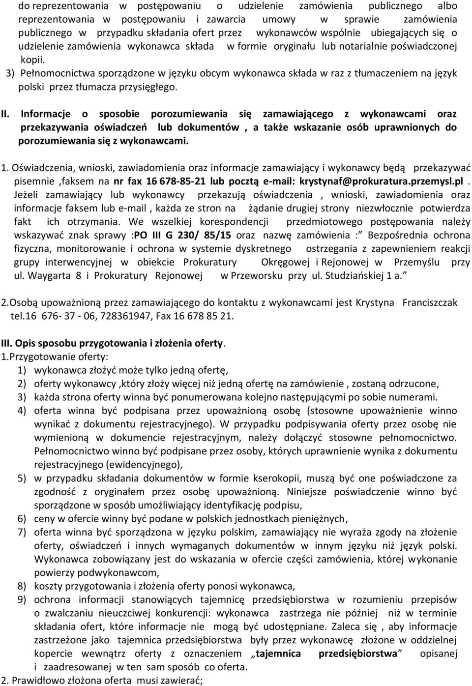 3) Pełnomocnictwa sporządzone w języku obcym wykonawca składa w raz z tłumaczeniem na język polski przez tłumacza przysięgłego. II.