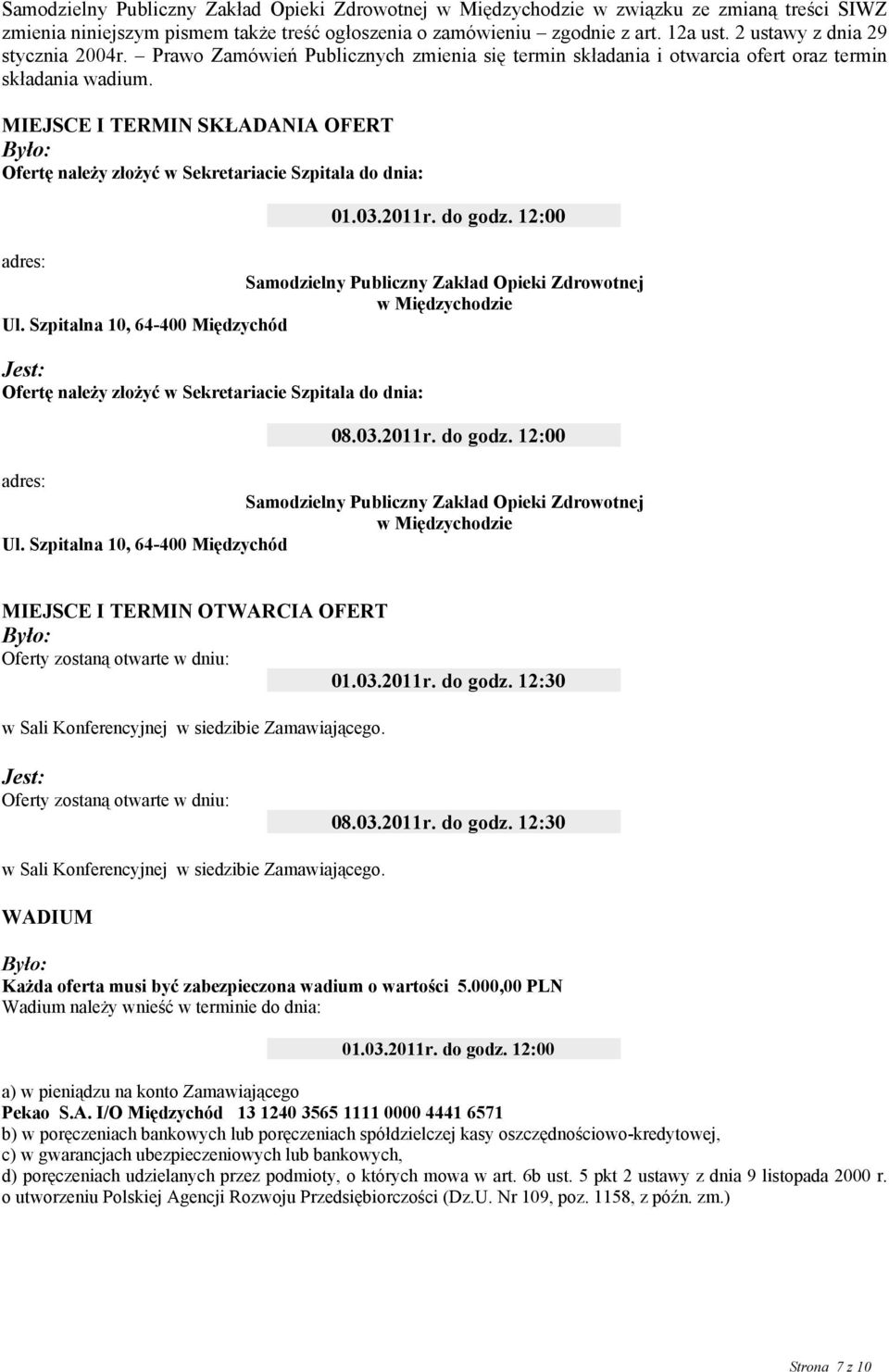 MIEJSCE I TERMIN SKŁADANIA OFERT Ofertę należy złożyć w Sekretariacie Szpitala do dnia: 01.03.2011r. do godz. 12:00 adres: Samodzielny Publiczny Zakład Opieki Zdrowotnej w Międzychodzie Ul.