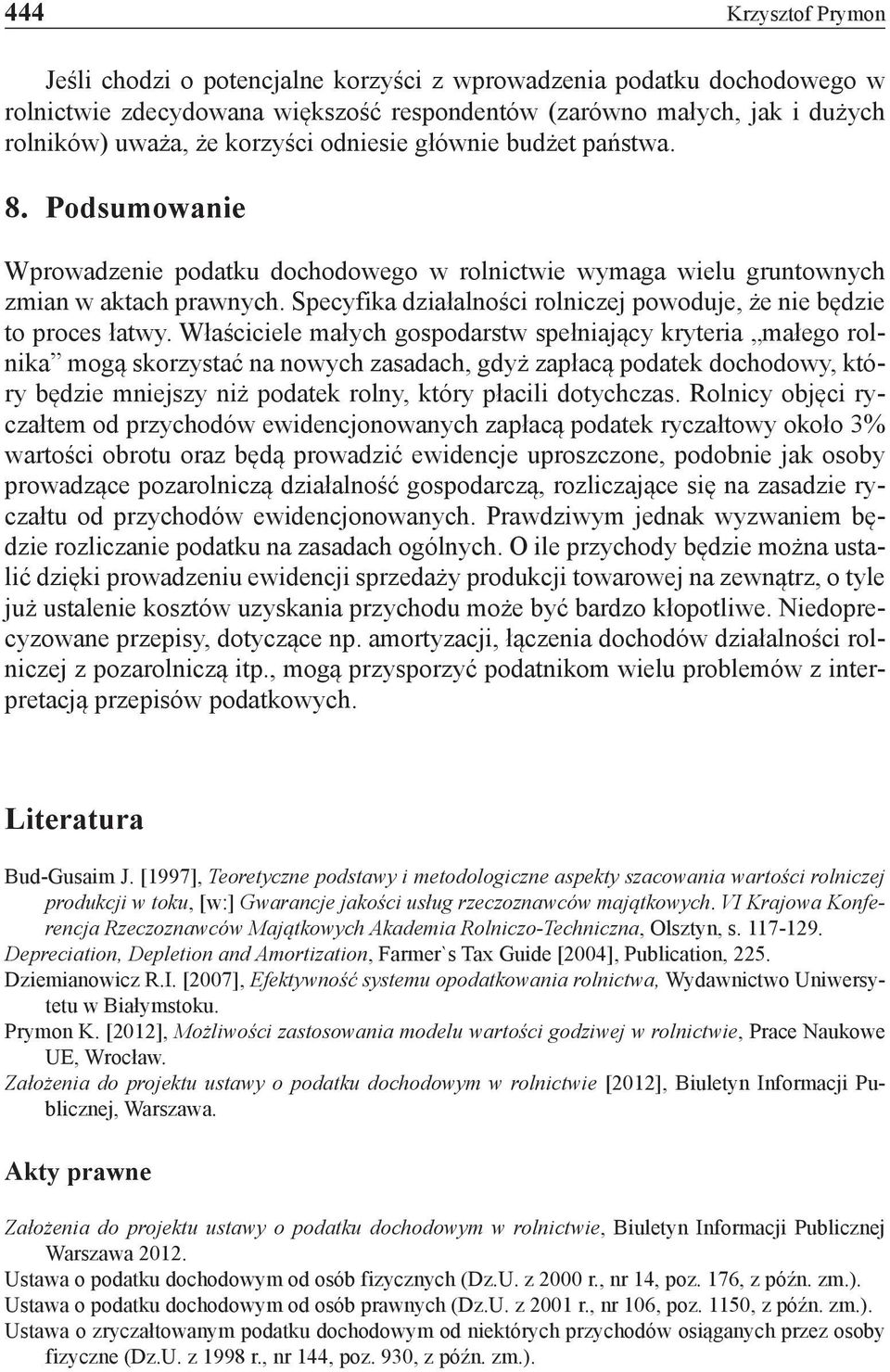 Specyfika działalności rolniczej powoduje, że nie będzie to proces łatwy.